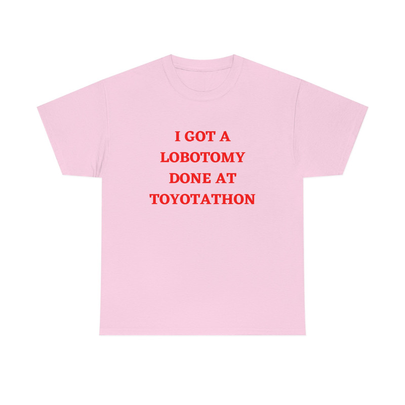 I Got A Lobotomy Done At Toyotathon Shirt,I Got A Lobotomy Done At Toyotathon Tshirt Sweatshirt Hoodie, Trending Shirt, unisex - 1.jpg