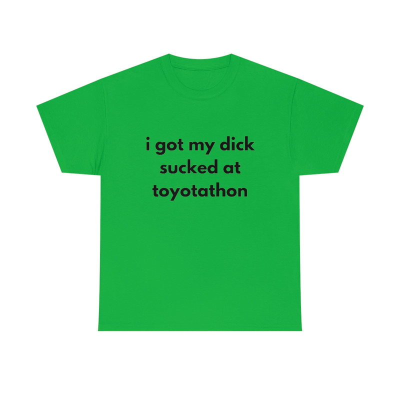 I got my dick sucked at Toyotathon shirt trendy funny cotton meme tee - 7.jpg