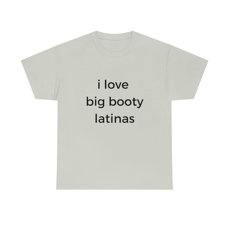 I Love Big Booty Latinas T-Shirt Funny Cotton Tee - 6.jpg
