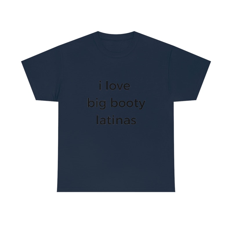 I Love Big Booty Latinas T-Shirt Funny Cotton Tee - 8.jpg