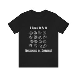 i love d and d (drinking and driving) tee