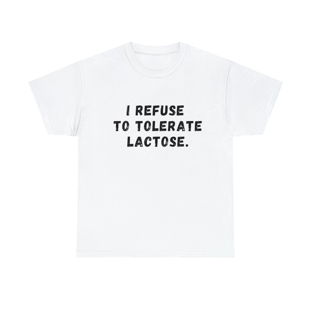 I Refuse To Tolerate Lactose, Lactose Intolerance, Meme Shirt, Reaction Meme Shirt, Stan Twitter, Meme Clothing, Gen Z Gifts, Meme Clothing - 1.jpg
