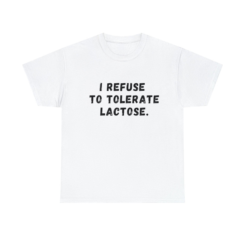 I Refuse To Tolerate Lactose, Lactose Intolerance, Meme Shirt, Reaction Meme Shirt, Stan Twitter, Meme Clothing, Gen Z Gifts, Meme Clothing - 1.jpg