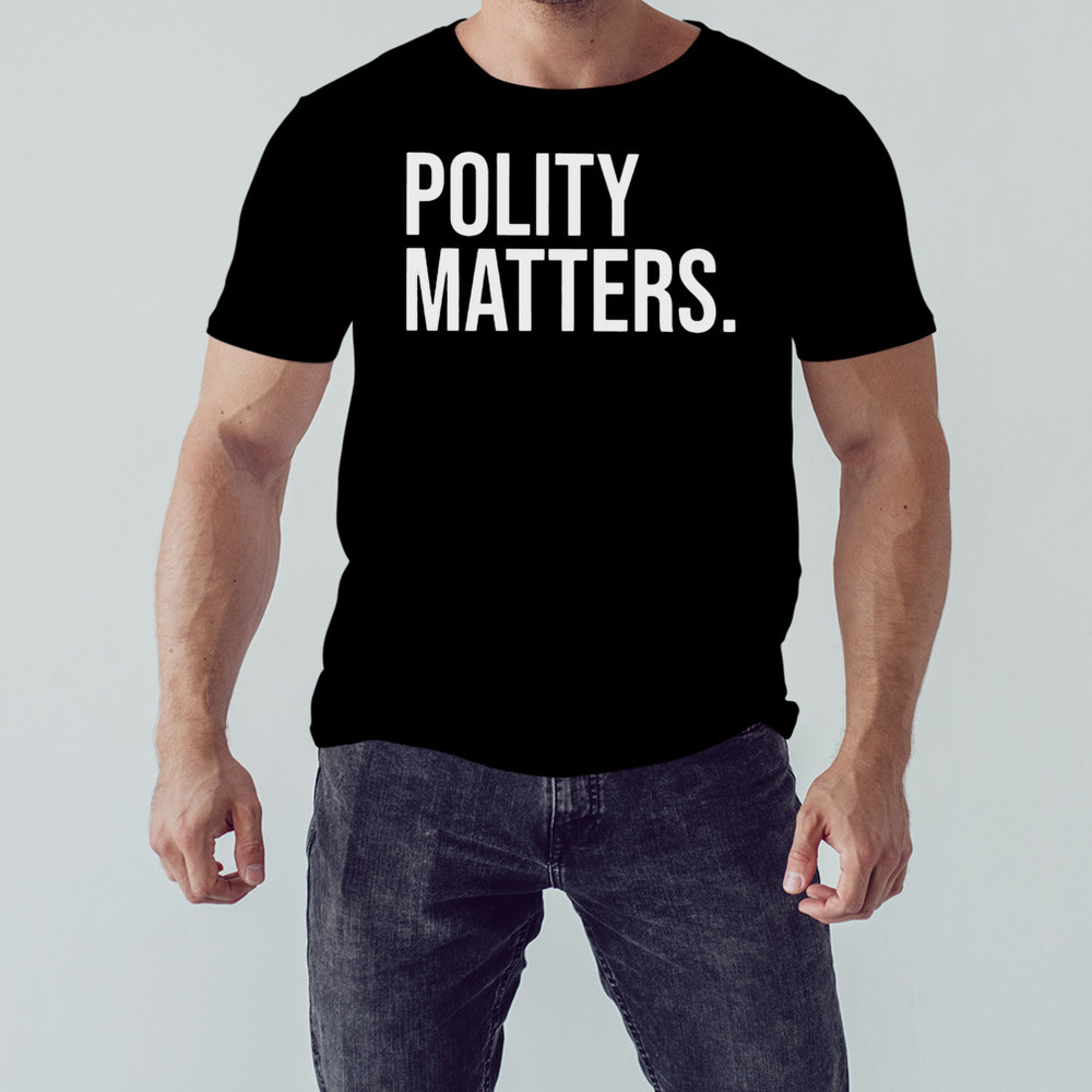 Polity Matters Shirt, Unisex Clothing, Shirt For Men Women, Graphic Design, Unisex Shirt