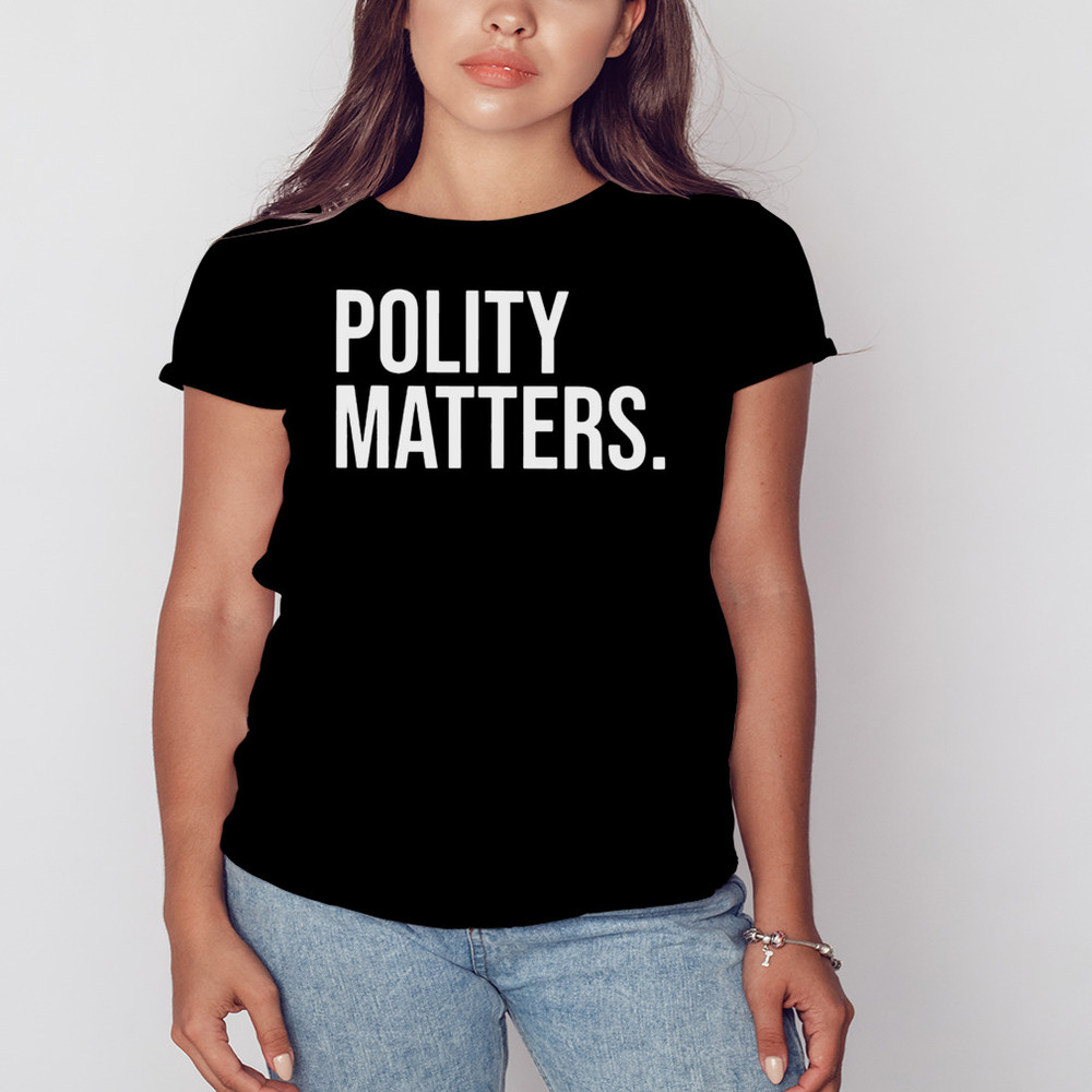 Polity Matters Shirt, Unisex Clothing, Shirt For Men Women, Graphic Design, Unisex Shirt
