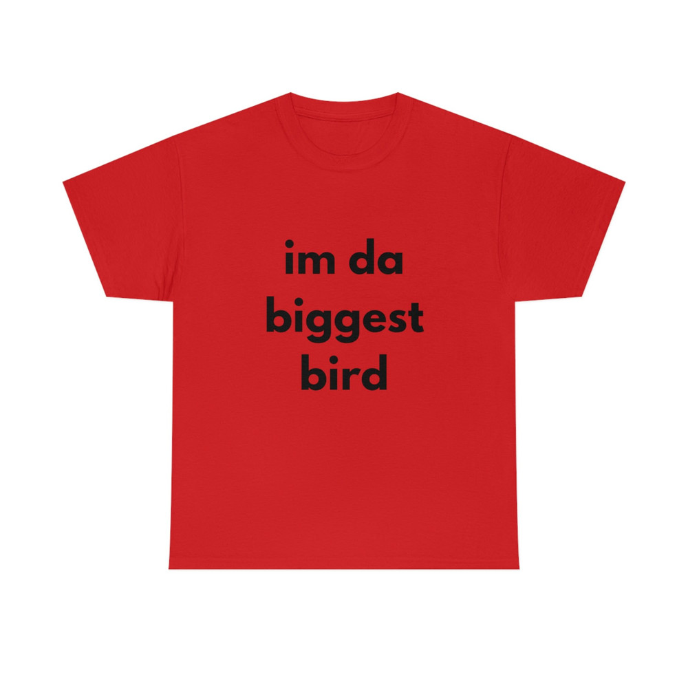 Im da biggest bird trending shirt Tiktok Funny Cotton Tee - 9.jpg