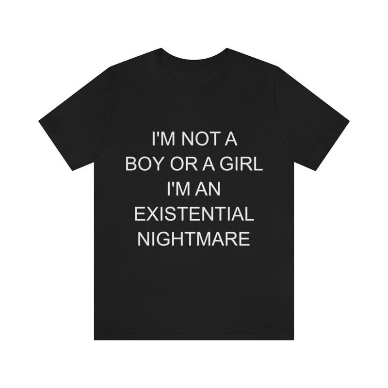 I'm Not A Girl Or A Boy Shirt, I'm Not A Girl Or A Boy I'm An Existential Nightmare Sweatshirt, KMS shirt, Trending Shirt, unisex - 1.jpg