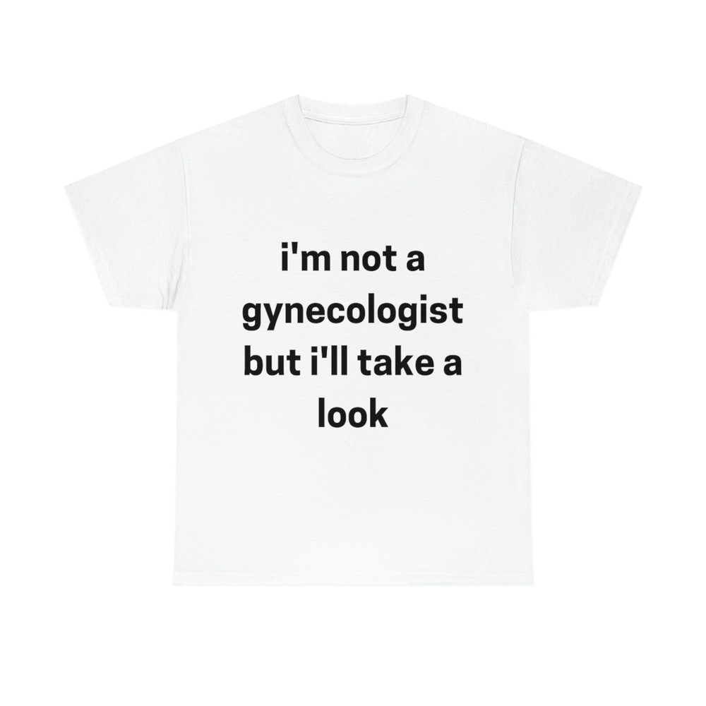 I'm not a Gynecologist Unisex Funny Cotton Tee T-shirt Sweatshirt - 1.jpg