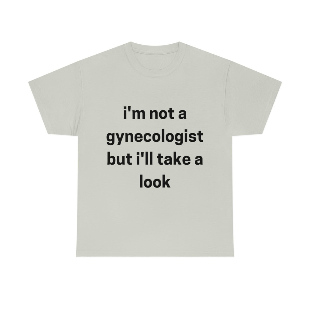 I'm not a Gynecologist Unisex Funny Cotton Tee T-shirt Sweatshirt - 5.jpg