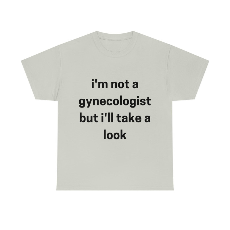 I'm not a Gynecologist Unisex Funny Cotton Tee T-shirt Sweatshirt - 5.jpg