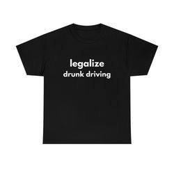 legalize drunk driving tee