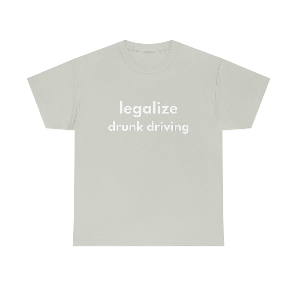 LEGALIZE DRUNK DRIVING  Funny Mens T-Shirt, Ladies Shirt, Unisex Offensive Rude T-Shirt Men Women, Funny Unisex Shirt, Funny Gift - 5.jpg