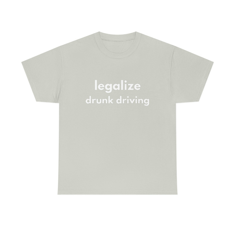 LEGALIZE DRUNK DRIVING  Funny Mens T-Shirt, Ladies Shirt, Unisex Offensive Rude T-Shirt Men Women, Funny Unisex Shirt, Funny Gift - 5.jpg