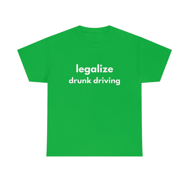 LEGALIZE DRUNK DRIVING  Funny Mens T-Shirt, Ladies Shirt, Unisex Offensive Rude T-Shirt Men Women, Funny Unisex Shirt, Funny Gift - 7.jpg