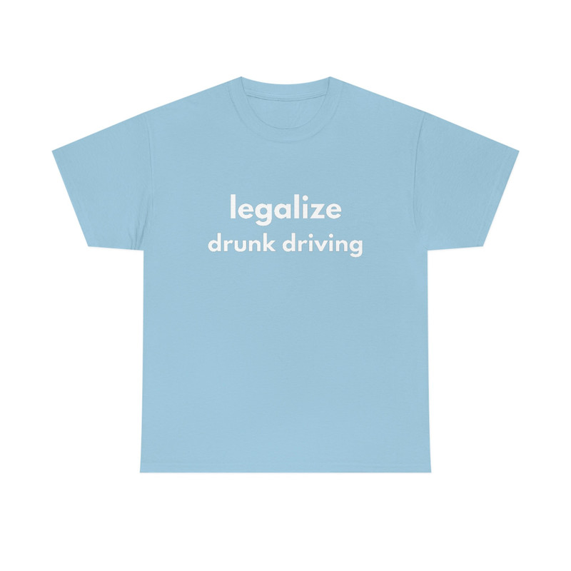 LEGALIZE DRUNK DRIVING  Funny Mens T-Shirt, Ladies Shirt, Unisex Offensive Rude T-Shirt Men Women, Funny Unisex Shirt, Funny Gift - 8.jpg