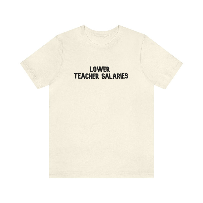 Lower Teacher Salaries Shirt, Teacher Powers Shirt, Teacher Shirt, Teacher Gift, Teacher Life, Teacher Appreciation Shirt, Cute Teacher Tee - 1.jpg