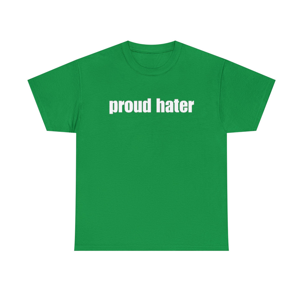 Proud Hater Shirt - Funny T-Shirts, Long-Sleeve, Hoodies or Sweatshirts - Many Colors Available - 8.jpg