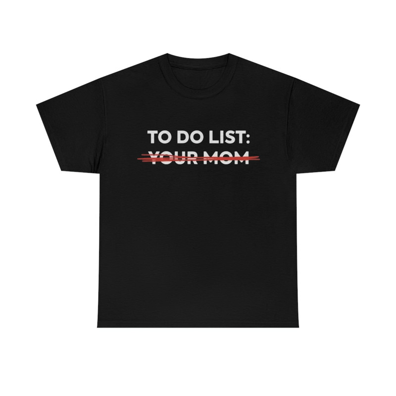 To Do List Your Mom Funny T Shirt Fathers Day Gift Present Meme Shirt Funny Graphic T Shirt - 1.jpg