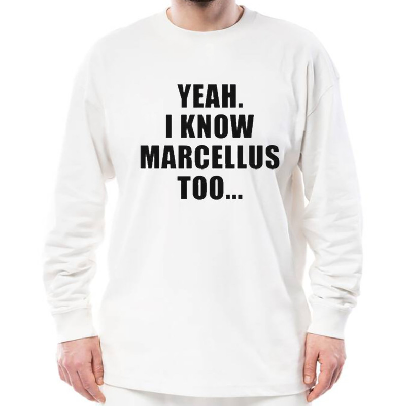 Yeah I Know Marcellus Too Shirt, Unisex Clothing, Shirt For Men Women, Graphic Design, Unisex Shirt