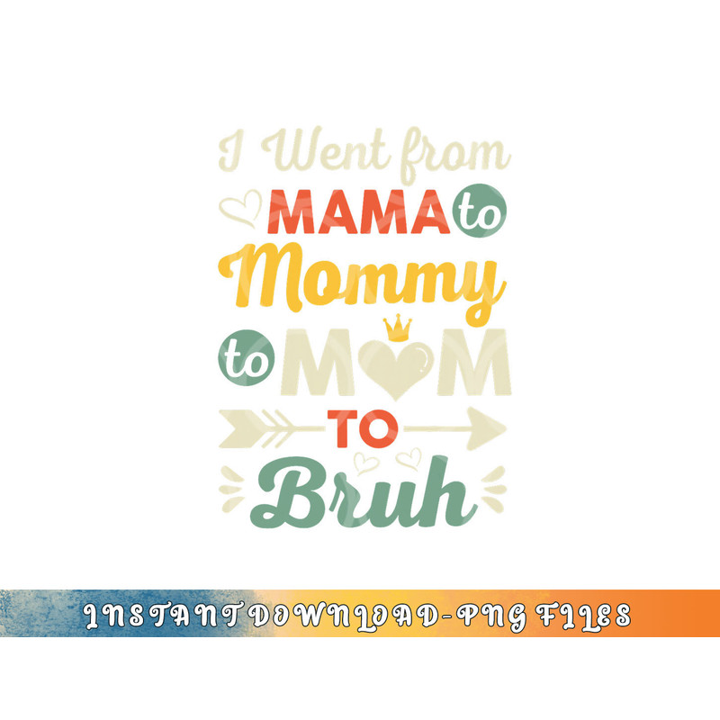 Funny Mothers Day design I Went from Mama for wife and mom png, digital download copy.jpg