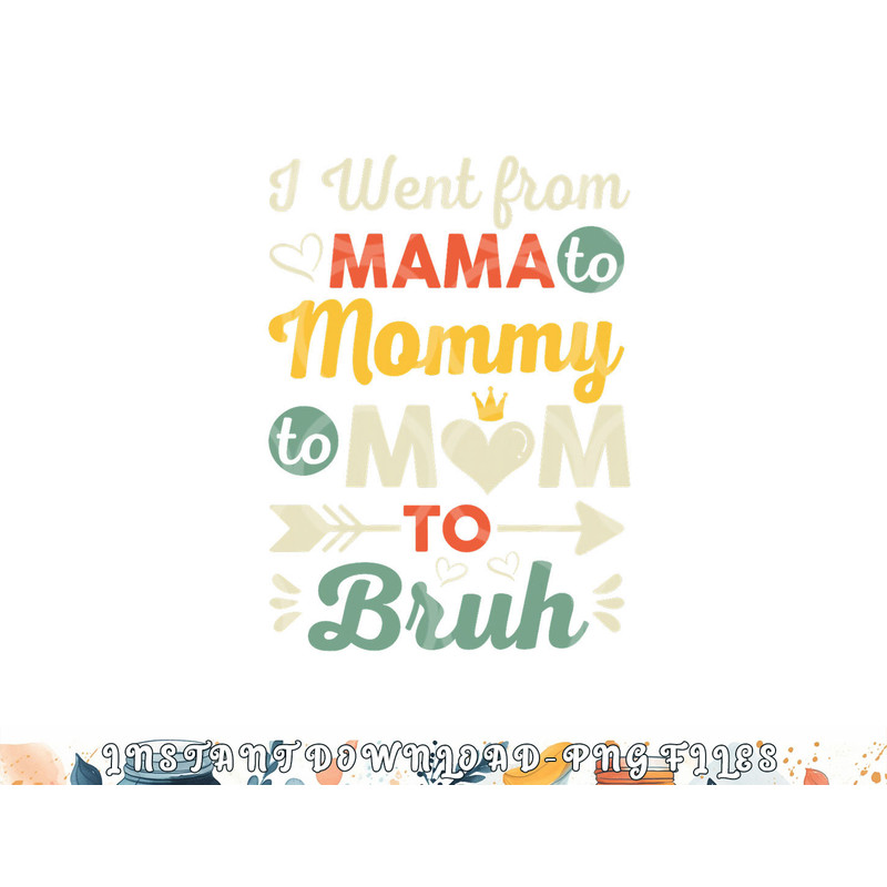 Funny Mothers Day design I Went from Mama for wife and mom png, digital download copy.jpg