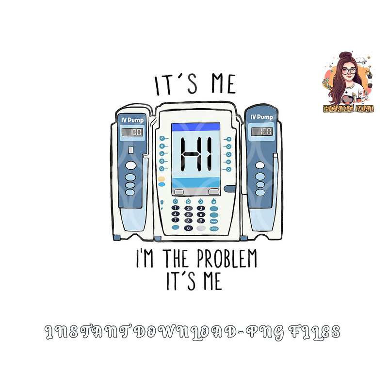 Funny Nurse I m the problem IV Pump ER Icu Med Surg Rn png, digital download copy.jpg