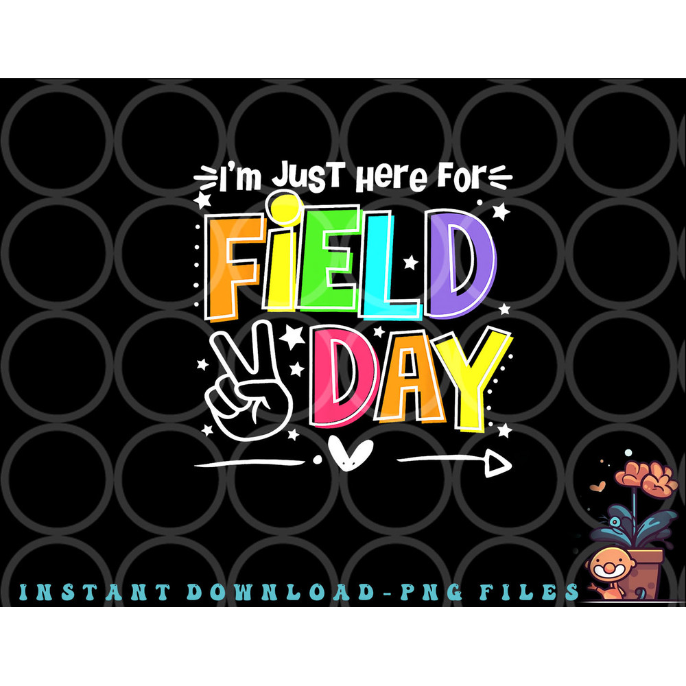 Funny School Field Day 2023 I m Just Here For Field Day png, digital download copy.jpg