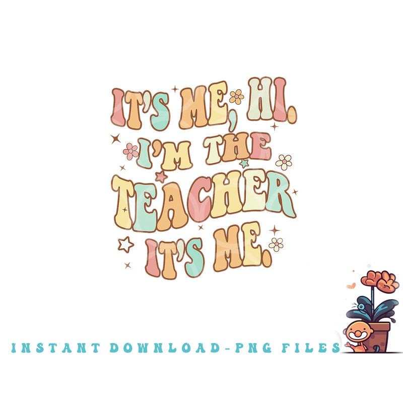 Funny Teacher Groovy It s Me Hi I m The Teacher It s Me png, digital download copy.jpg
