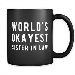 World's Okayest Sister In Law Mug, Sister in Law Gift, New Sister in Law, Gift for Sister in Law, Bridesmaid Gift, Gift