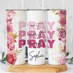 customized pray on it tumbler - faith gift for her - christian tumbler - faith tumbler for women - prayer tumbler - pra