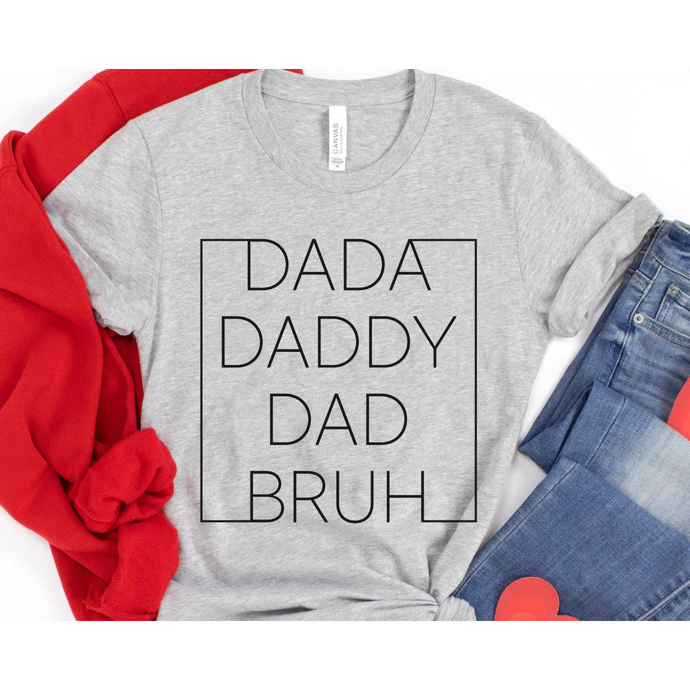 Dad Dada Daddy Dad Bruh Shirt Funny Father T-shirt Sarcastic Dad Shirt Father's Day Gift Ideas Gift For Dad - 2.jpg