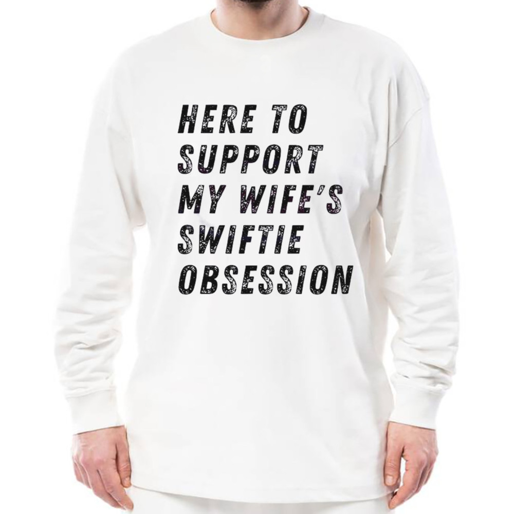 Here To Support My Wifes Swiftie Obsession Shirt, Unisex Clothing, Shirt For Men Women, Graphic Design, Unisex Shirt