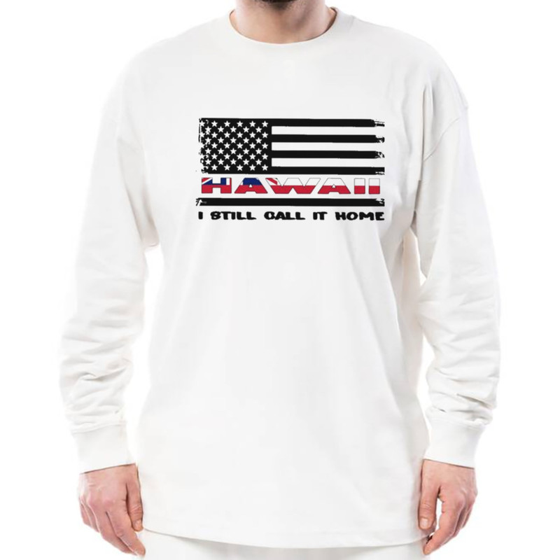 Flag Hawaii I Still Call It Home Shirt, Unisex Clothing, Shirt For Men Women, Graphic Design, Unisex Shirt
