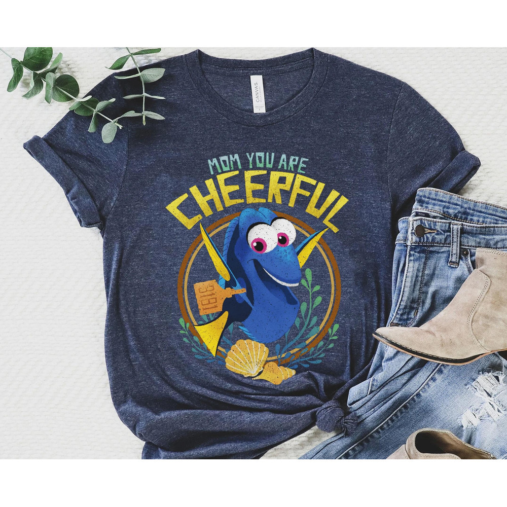Disney Pixar Finding Dory Mom You Are Cheerful Shirt Disney Cheerful Mother's Day Mother's Day 2023 Gift For Mom Walt Disney World - 3.jpg