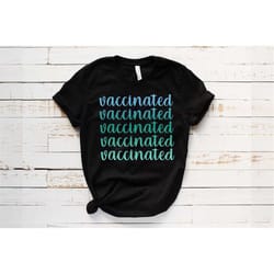 vaccinated t-shirt, proud to be vaccinated shirt, pro vaccination, political shirt, covid vaccine, i got my covid-19 vac