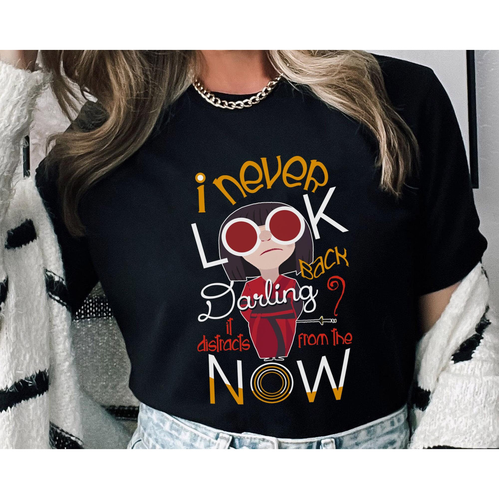 Edna Mode Never Look Back Darling It Distracts From The Now Shirt  Disney The Incredibles T-shirt  Disneyland Trip Outfits  Birthday Gift - 1.jpg