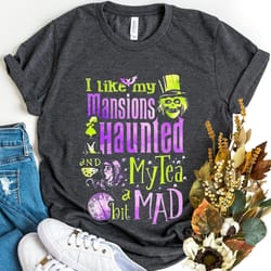 i like my mansions haunted my tea a bit mad shi