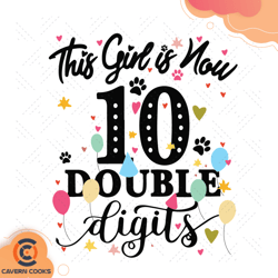this girl is now 10 double digits svg, birthday sv