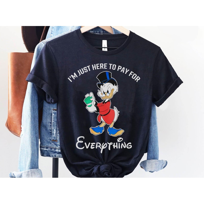 I'm Just Here To Pay For Everything Dad Shirt Disney Ducktales Scrooge Mcduck T-shirt Funny Disney Dad Tee Father's Day Gift For Dad - 1.jpg