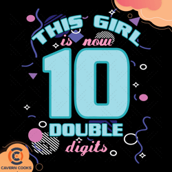 this girl is now 10 double digits birthday svg, bi