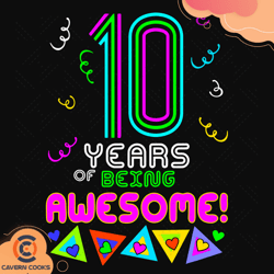 10 years being awesome svg, birthday svg, 10th bir