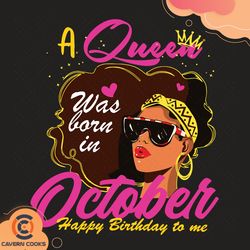 a queen was born in october svg, birthday svg, que
