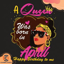 a queen was born in april svg, birthday svg, queen