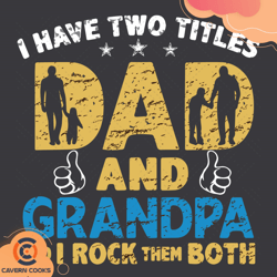 i have two titles dad and granpa and i rock them b