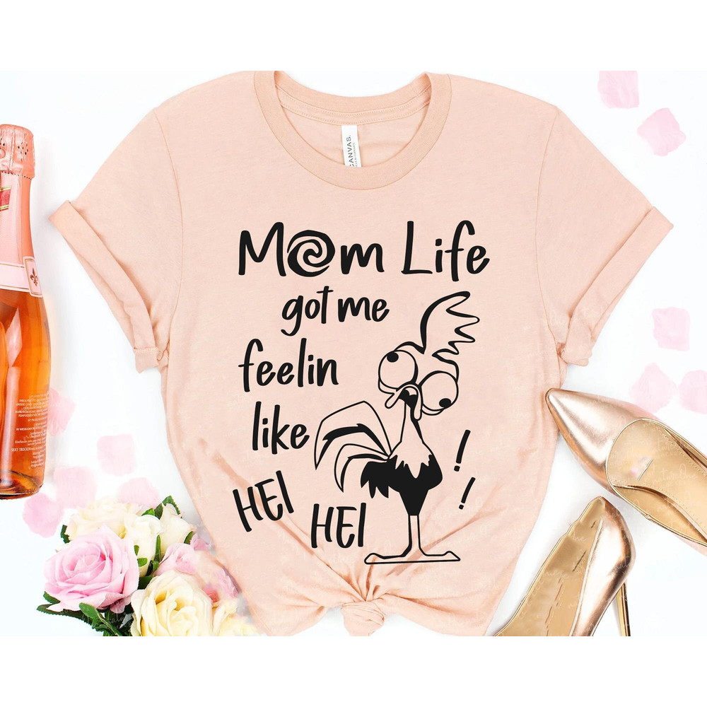 Mom Life Got Me Feelin Like Hei Hei Shirt Moana Disney Mother T-shirt Mother's Day Shirt Gift For Mom Walt Disney World Trip - 1.jpg