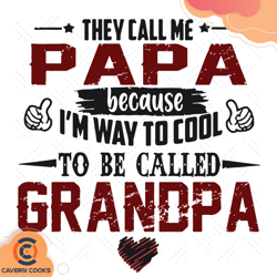 they call me papa because im way to cool too be ca