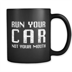 car racing gift for car racer gift racer mug drag racing gift mud racing gift run your car not your mouth mug a653