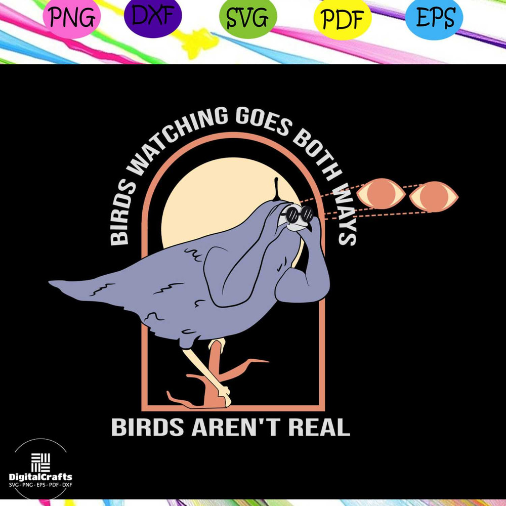 Birds watching goes both ways birds arent real svg birds arent real funny bird bird lover svg