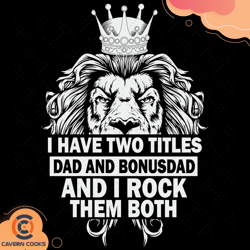 i have two titles dad and dad and bonus dad i rock