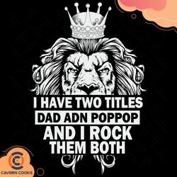 i have two titles dad and dad and poppop i rock th